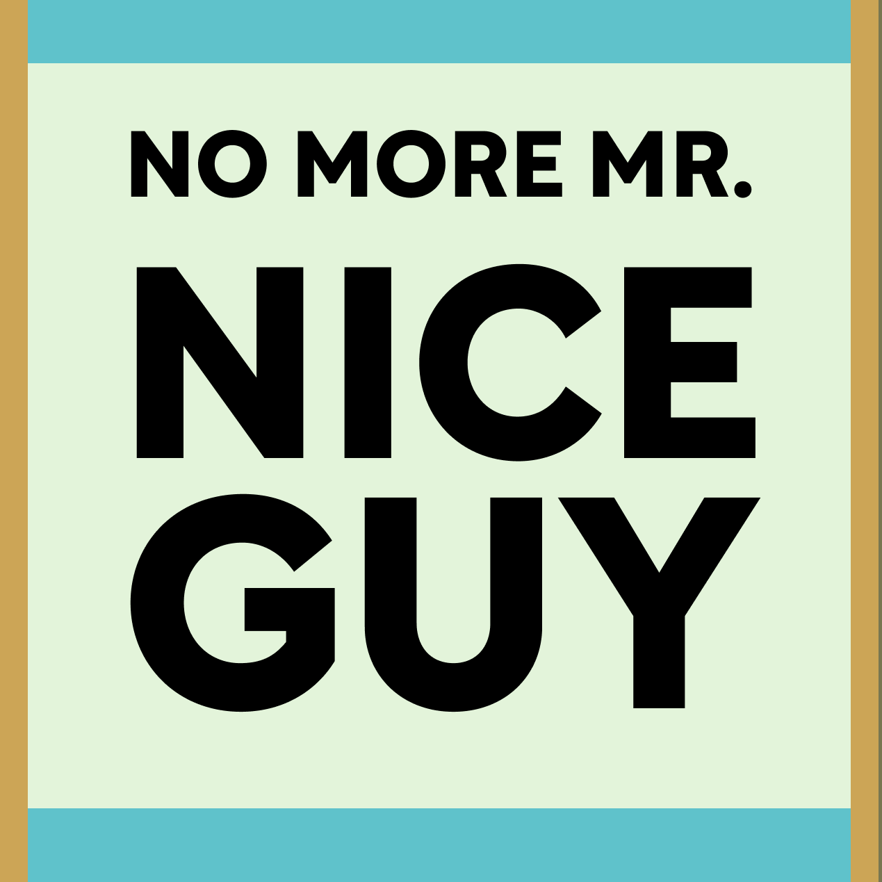 No more Mr Nice Guy